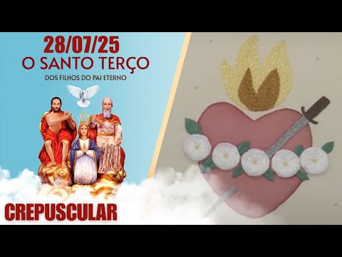 O Santo Terço dos Filhos do Pai Eterno - Crepuscular - 28/07/25