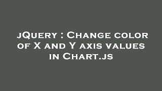 jQuery : Change color of X and Y axis values in Chart.js