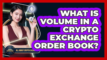 What Is Volume In A Crypto Exchange Order Book? - All About Crypto Exchanges