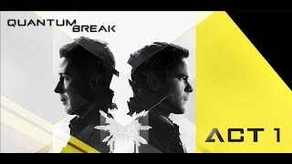 Quantum Break | Act One: The Only Killer Is Time | Full Gameplay Walkthrough | Xbox