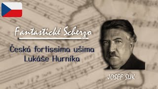 Fantastické scherzo – Josef Suk | Česká fortissima ušima Lukáše Hurníka