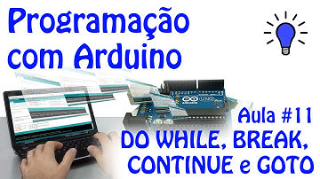 Programação com Arduino - Aula 11 - DO WHILE, BREAK, CONTINUE e GOTO