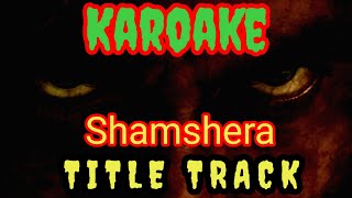 Shamshera Title Track Karoake||Shamshera||Ranbir Kapoor||Sanjay Dutt||Abhishek Nainwal||Sukhwinder S