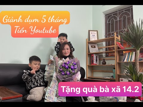 Video GIÀNH DỤM 5 THÁNG YOUTUBE ĐỂ TẶNG VK NHÂN NGÀY 14.2 - youtube
