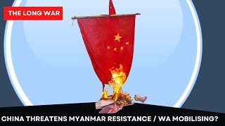China Threatens Myanmar Resistance / Wa Mobilising?