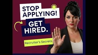 Stop Applying: A Recruiter's Secret -Getting Hired Faster