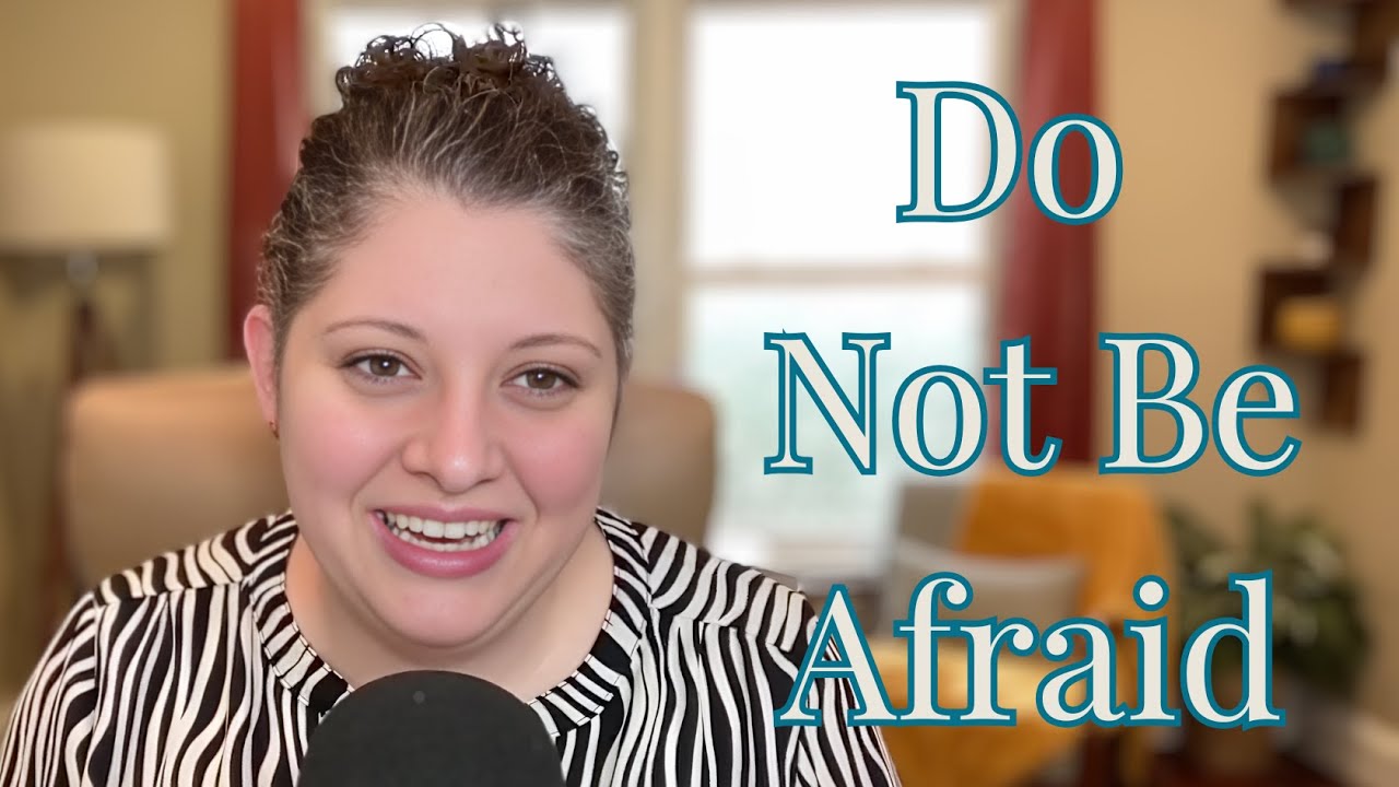Do Not Be Afraid - Why?