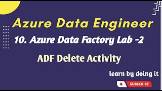 10. Delete Activity in ADF | Azure data engineer