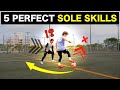 Learn 5 sole skills to help you in your match