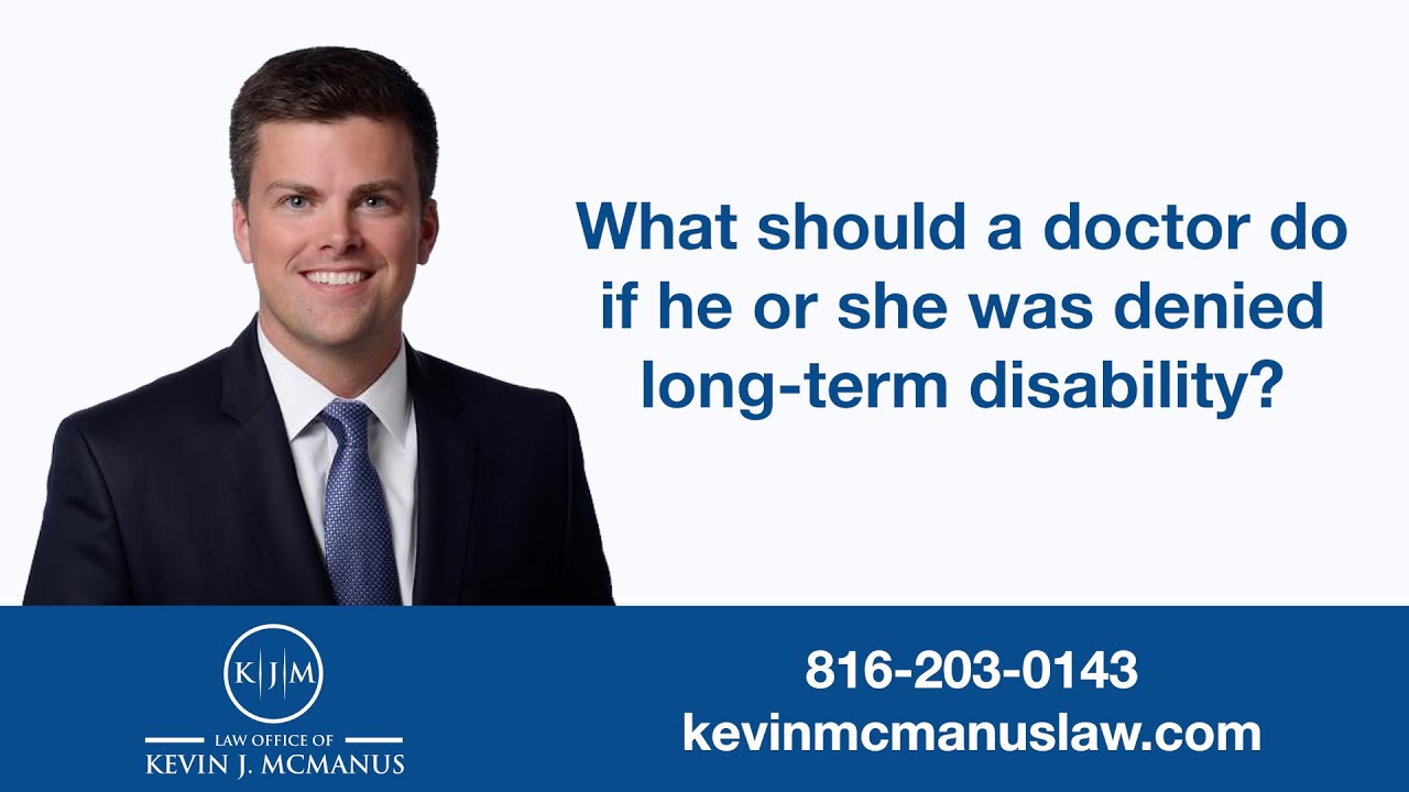 What should a doctor do if denied long-term disability?