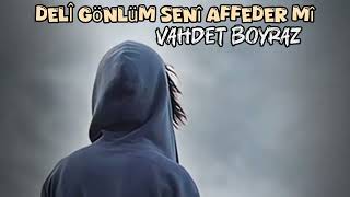 Deli̇ Gönlüm Seni̇ Affedermi̇ - Vaet Boyraz