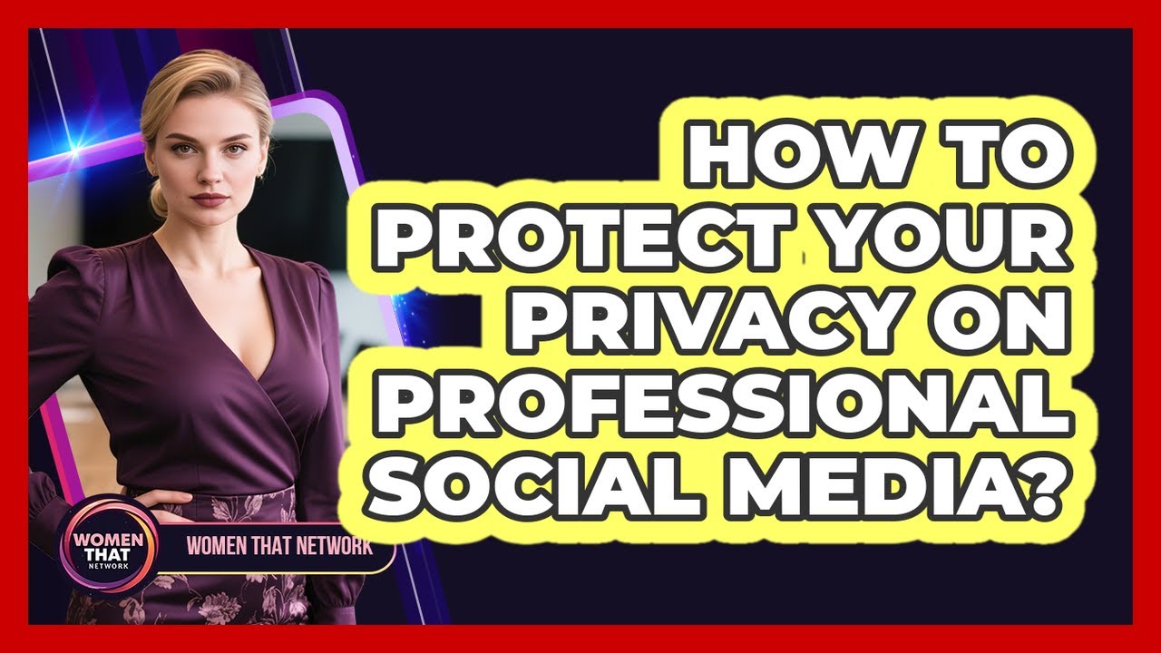 How To Protect Your Privacy On Professional Social Media?