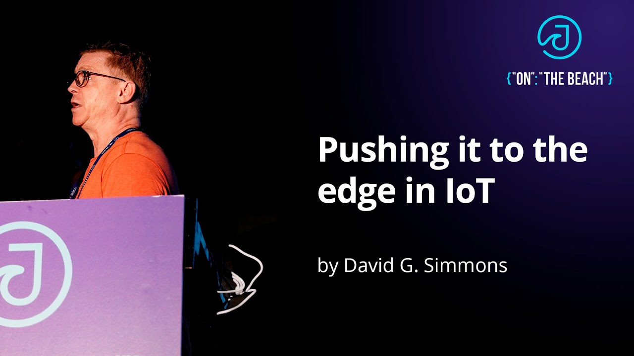JOTB19 - Pushing it to the edge in IoT by David G. Simmons