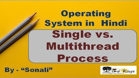 OS - Unit 3 - Part 13 -"Single Vs Multithread Process" by Sonali Timerays