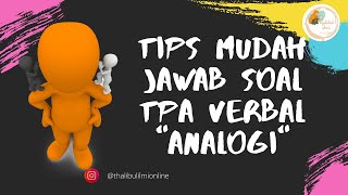 TIPS MUDAH JAWAB SOAL TPA VERBAL TIPE ANALOGI TIPS MUDAH JAWAB SOAL TPA VERBAL TIPE ANALOGI