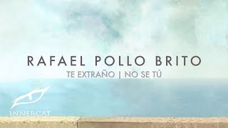 Rafael Pollo Brito - Te Extraño | No Se Tú [Manzanero]