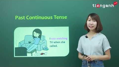 Ngữ pháp Tiếng Anh cơ bản - Unit 6: Past Continuous Tense (Thì quá khứ tiếp diễn)