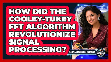 How Did The Cooley-Tukey FFT Algorithm Revolutionize Signal Processing?
