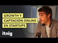 Discutiendo growth y captación online en startups - Podcast #28