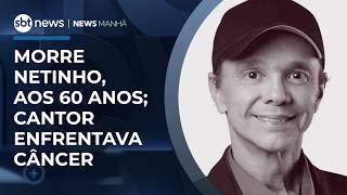 Play video: Morre Netinho, aos 60 anos; cantor enfrentava câncer | #NewsManhã