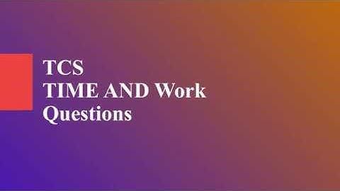 TCS 2020 off campus drive commonly asked questions from Time and Work| 100% must and should watch it