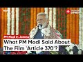 Pm modi on article 370 people will get correct info pm modi lauds upcoming film article 370