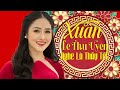 Đường Tàu Mùa Xuân, Mùa Chim Én Bay - Nhạc Xuân Quê Hương LÊ THU UYÊN Nghe Là Thấy Tết