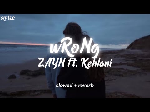 ZAYN (ft.Kehlani) - wRoNg | slowed + reverb [with lyrics]