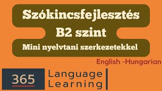 SZÓKINCSFEJLESZTÉS - B2 szint - MINI NYELVTANI SZERKEZETEKKEL