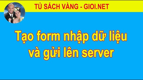 Tạo form nhập dữ liệu và gửi lên server | Tủ Sách Vàng