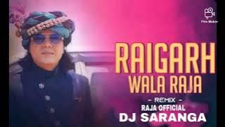 RAIGARH WALA RAJA DJ SARANGA REMIX 🎧