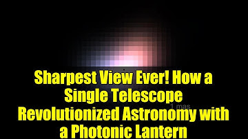 Sharpest View Ever! How a Single Telescope Revolutionized Astronomy with a Photonic Lantern