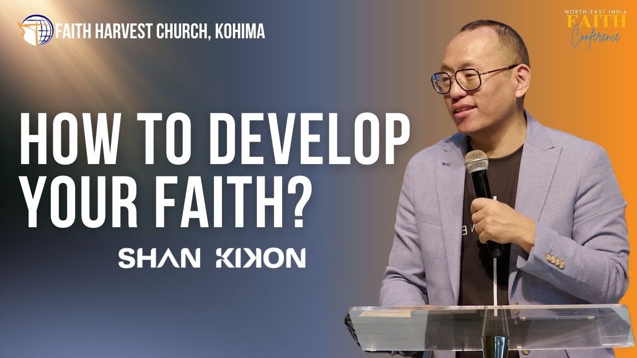 How to Develop Your  FAITH? Shan Kikon