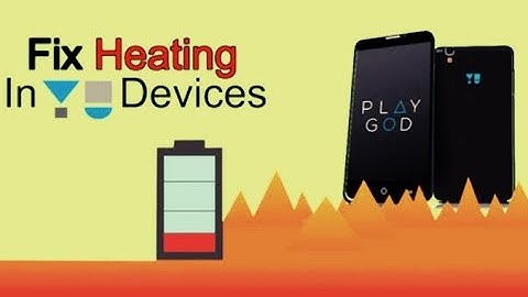 Heating issue solution for YU yuphoria,YU yureka,YU yureka plus