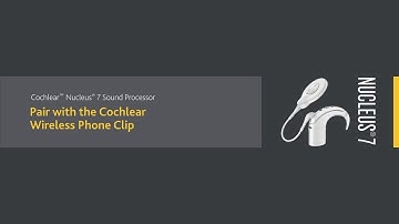 Pair Your Nucleus® 7 Sound Processor with the CochlearTM Wireless Phone Clip