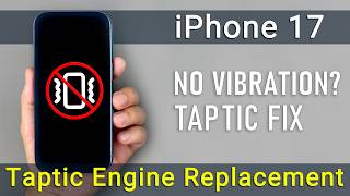 iPhone 17 Taptic Engine Replacement | Fix No Vibration, Weak Haptics &amp; Buzzing
