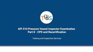 API 510 Pressure Vessel Inspector Examination Part 8 CPD and Recertification