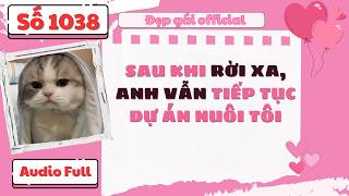 Sau Khi Rời Xa Anh Vẫn Tiếp Tục Dự Án Nuôi Tôi – Audio Full | Đẹp Gái Official số 1038