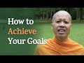 How to Achieve Your Goals | A Monk&#39;s Perspective