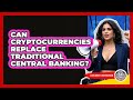 Can Cryptocurrencies Replace Traditional Central Banking? - Learn About Libertarianism