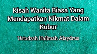 Kisah Wanita Biasa Yang Mendapatkan Nikmat Dalam Kubur || Ustadzah Halimah Alaydrus