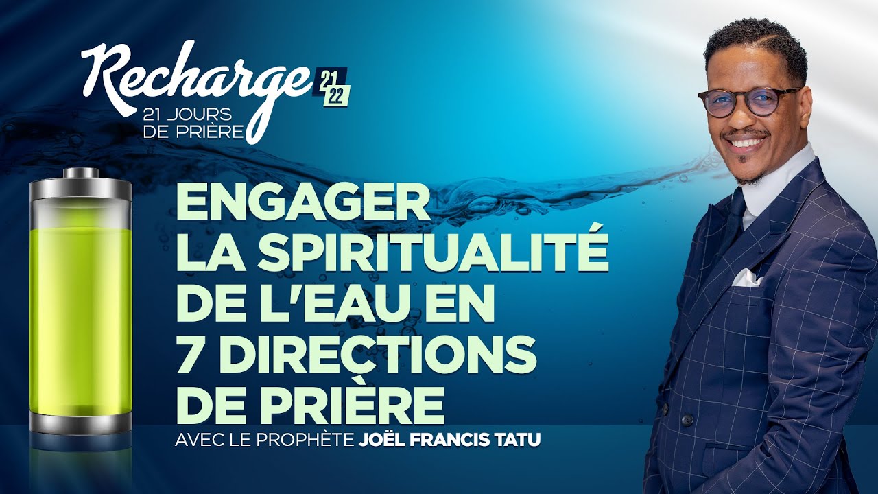 ENGAGER LA SPIRITUALITÉ DE L'EAU EN 7 DIRECTIONS DE PRIÈRE AVEC LE PROPHÈTE JOEL FRANCIS TATU