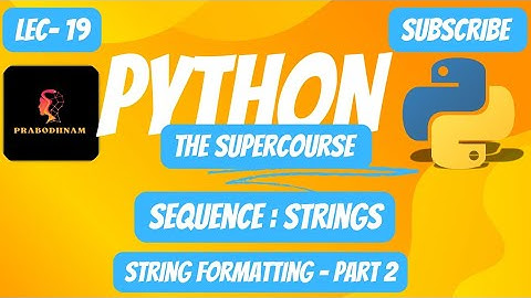 Python- Programming Language | The SuperCourse | Lec- 19 | Strings | String Formatting Part-2