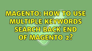 Magento: How to use multiple keywords search back end of Magento 2
