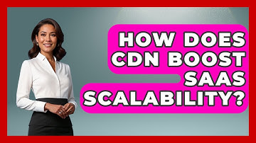 How Does CDN Boost SaaS Scalability? - The SaaS Pros Breakdown