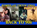 KUMPULAN VIDEO TIKTOK VIRAL BACK TO 90s ● Part 2