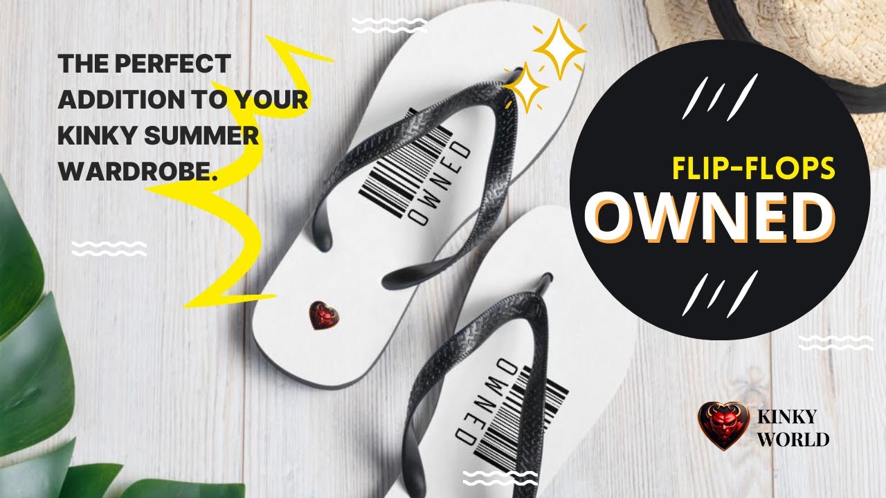Owned • Flip-Flops | The perfect addition to your kinky summer wardrobe | Kinky World