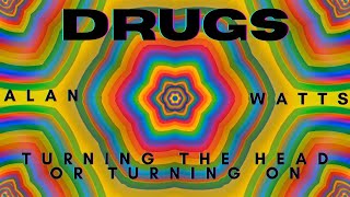 Drugs : Turning the head or turning on - Alan Watts