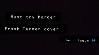 Must try harder (Frank Turner cover)
