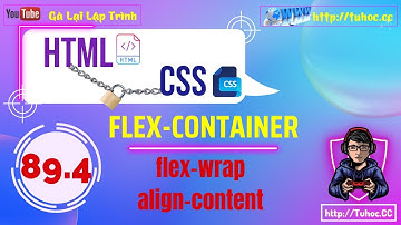 89.4 Hướng dẫn Flexbox CSS Phần 4 - Hiểu và sử dụng flex-wrap và align-content